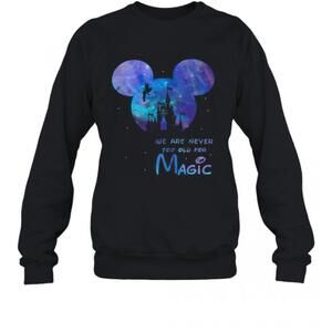 Disney Mickey We Are Never Too Old For Magic T-Shirt
